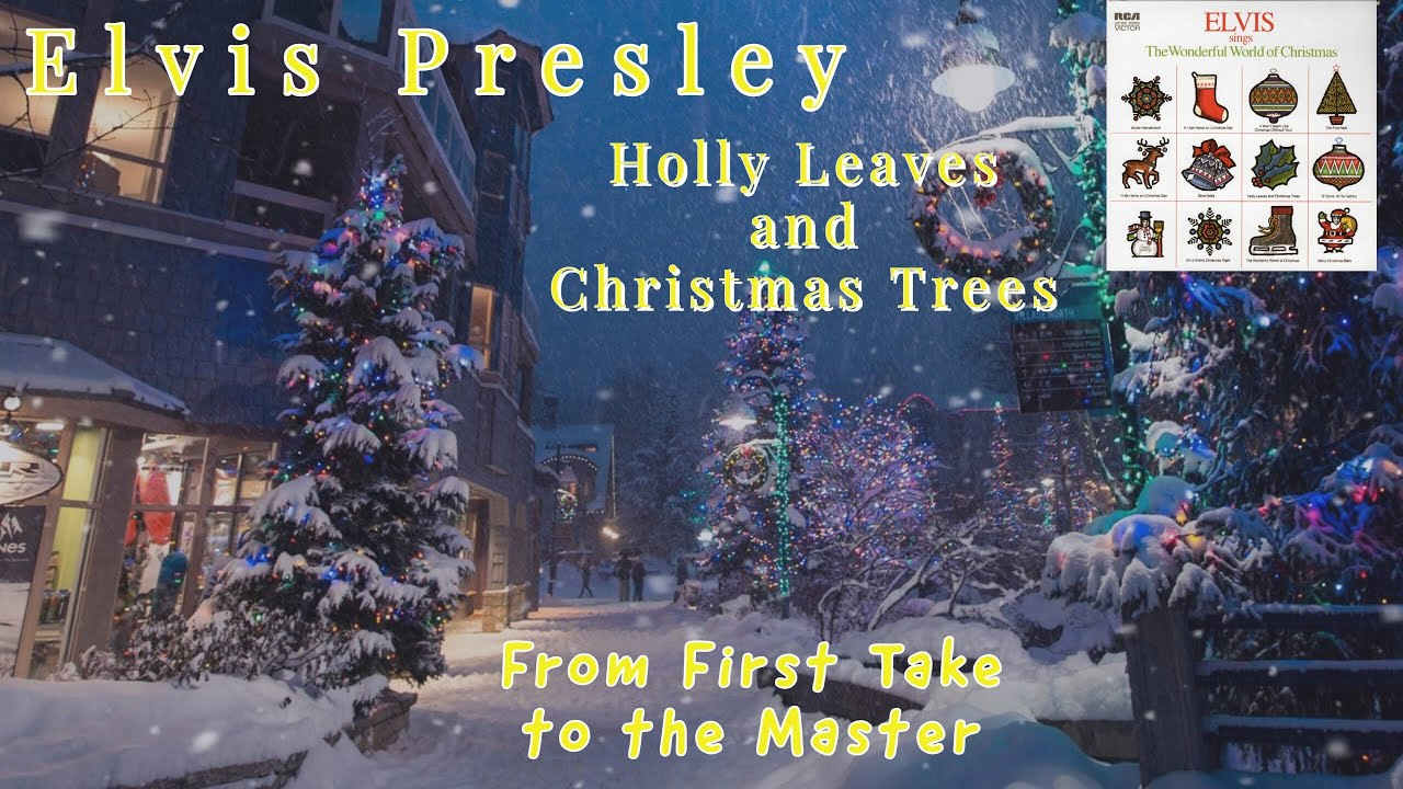 Elvis Presley - Holly Leaves And Christmas Trees - From First Take To The Master for Elvis Holly Leaves And Christmas Trees