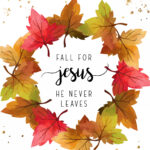 Fall For Jesus He Never Leaves Thanksgiving Decor Template For Intended For Fall For Jesus He Never Leaves Free Printable